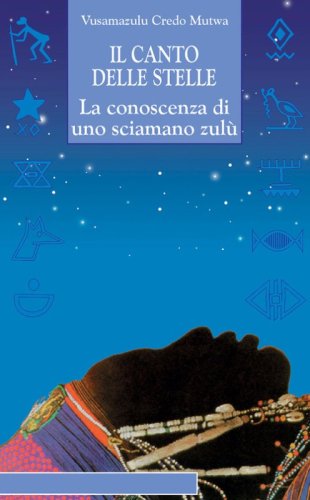 Il canto delle stelle. La saggezza di uno sciamano zul&ugrave;