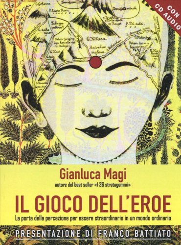 Il gioco dell'eroe. La porta della percezione per essere straordinario in un mondo ordinario