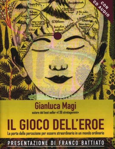 Il gioco dell'eroe. La porta della percezione per essere straordinario in un mondo ordinario
