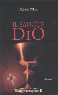 Il sangue di Dio. Trilogia templare