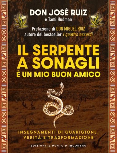 Il serpente a sonagli &egrave; un mio buon amico. Insegnamenti di guarigione, verit&agrave; e trasformazione