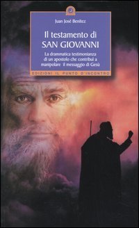 Il testamento di San Giovanni. La drammatica testimonianza di un apostolo che contribu&igrave; a manipolare il messaggio di Ges&ugrave;