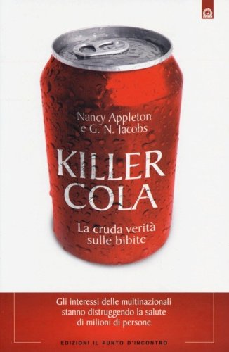 Killer cola. La cruda verit&agrave; sulle bibite