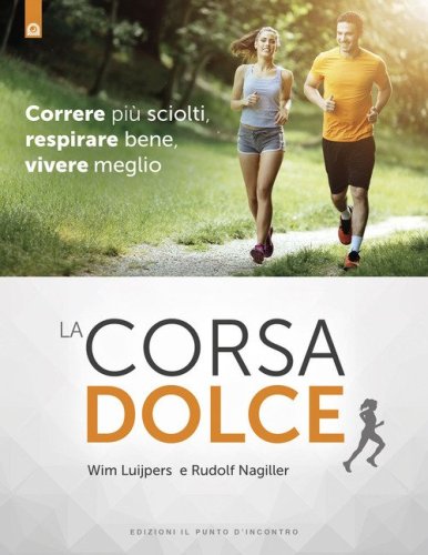 La corsa dolce. Secondo il metodo Feldenkrais. Correre pi&ugrave; sciolti, respirare bene, vivere meglio