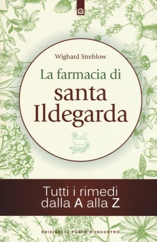 La farmacia di santa Ildegarda. Tutti i rimedi dalla A alla Z