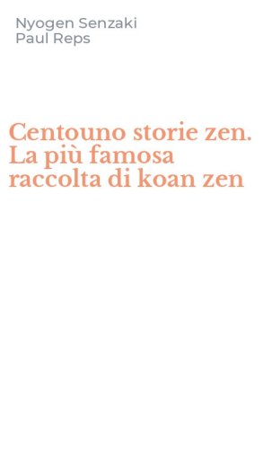 Centouno storie zen. La pi&ugrave; famosa raccolta di koan zen