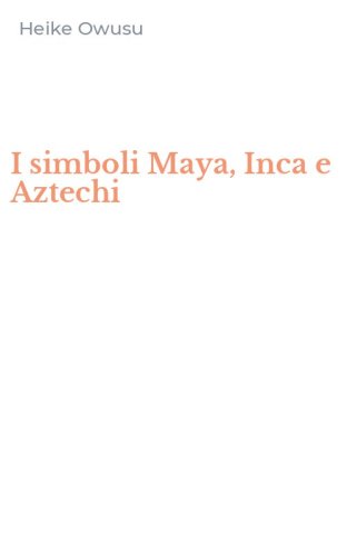 I simboli Maya, Inca e Aztechi