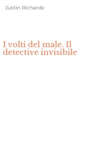 I volti del male. Il detective invisibile