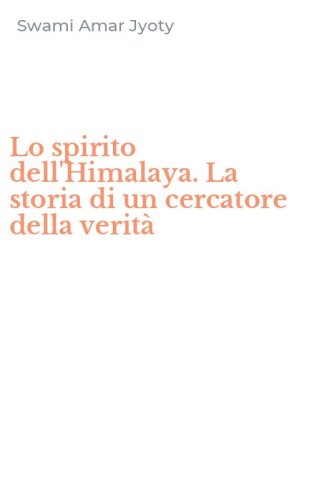 Lo spirito dell'Himalaya. La storia di un cercatore della verit&agrave;