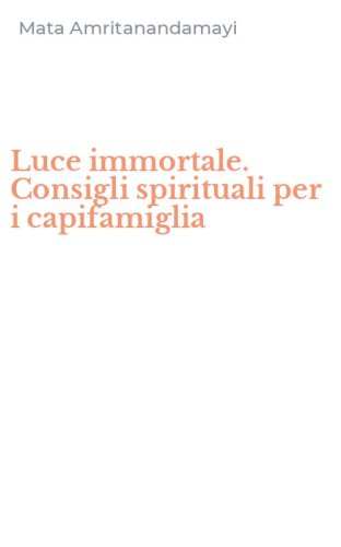 Luce immortale. Consigli spirituali per i capifamiglia