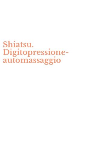 Shiatsu. Digitopressione-automassaggio