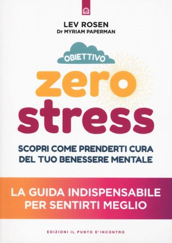 Obiettivo zero stress. Scopri le chiavi per prenderti cura del tuo benessere mentale