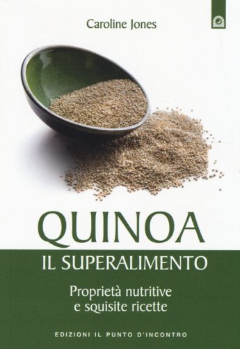 Quinoa, il superalimento. Propriet&agrave; nutritive e squisite ricette