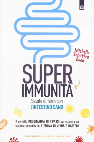 Super immunit&agrave;. Salute di ferro con l'intestino sano