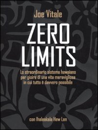 Zero limits. Lo straordinario sistema hawaiano per gioire di una vita meravigliosa in cui tutto &egrave; davvero possibile