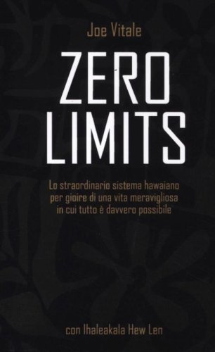 Zero limits. Lo straordinario sistema hawaiano per gioire di una vita meravigliosa in cui tutto &egrave; davvero possibile