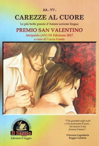 Carezze al cuore. Le pi&ugrave; belle poesie d'amore del Premio San Valentino. 3&ordf; edizione