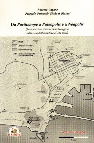 Da Parthenope a Paleopolis e a Neapolis. Considerazioni storiche ed archeologiche sulla citt&agrave; dall'antichit&agrave; al XII secolo