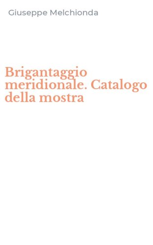 Brigantaggio meridionale. Catalogo della mostra