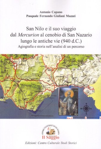 San Nilo e il suo viaggio dal &laquo;Mercurion&raquo; al cenobio di San Nazario lungo le antiche vie (940 d.C.). Agiografia e storia nell'analisi di un percorso