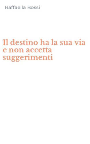 Il destino ha la sua via e non accetta suggerimenti