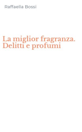 La miglior fragranza. Delitti e profumi