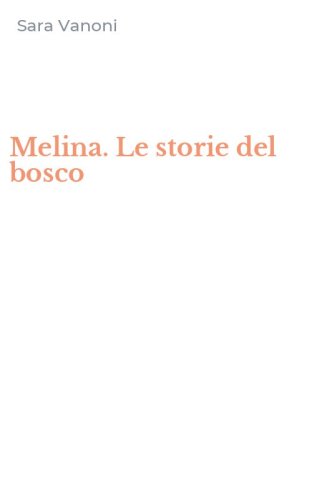 Melina. Le storie del bosco