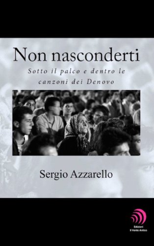 Non nasconderti. Sotto il palco e dentro le canzoni dei Denovo