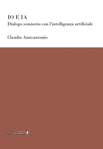 Io e IA. Dialogo semiserio con l'intelligenza artificiale