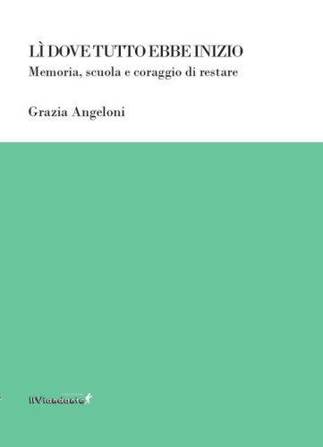 L&igrave; dove tutto ebbe inizio. Memoria, scuola e coraggio di restare
