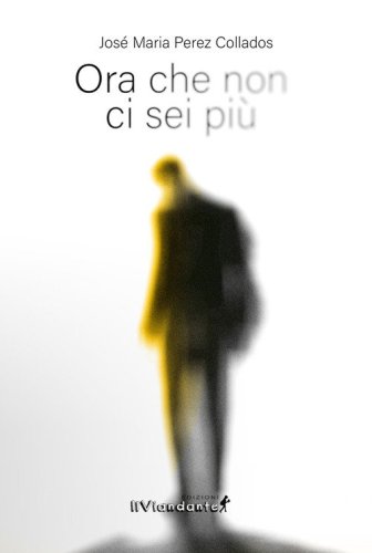 Ora che non ci sei pi&ugrave;