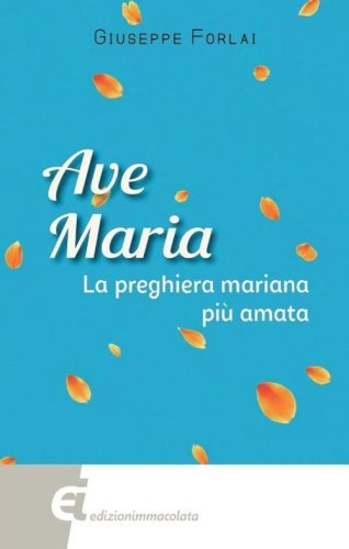 Ave Maria. La preghiera mariana pi&ugrave; amata