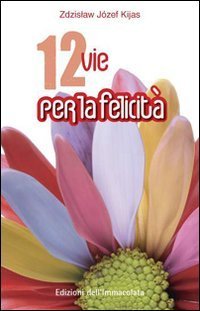 Dodici vie per la felicit&agrave;