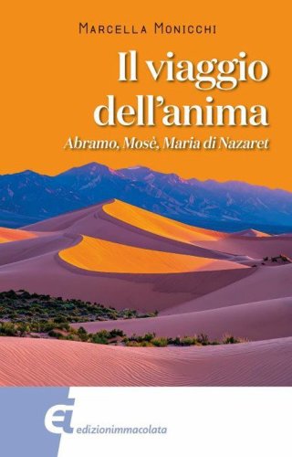 Il viaggio dell'anima. Abramo, Mos&egrave;, Maria di Nazareth
