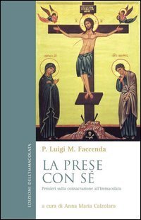 La prese con s&eacute;. Pensieri sulla consacrazione all'Immacolata