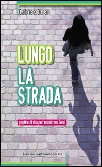 Lungo la strada. Pagine di vita per incontrare Ges&ugrave;