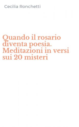 Quando il rosario diventa poesia. Meditazioni in versi sui 20 misteri
