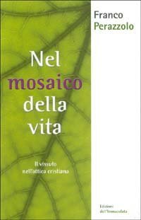 Nel mosaico della vita. Il vissuto nell'ottica cristiana