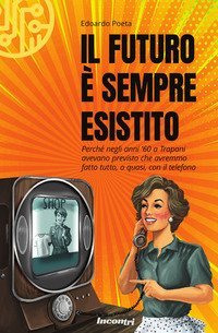 Il futuro &egrave; sempre esistito