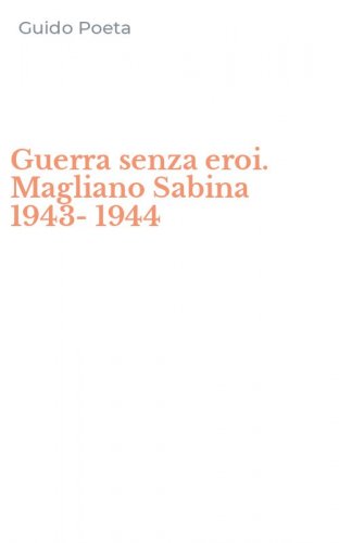 Guerra senza eroi. Magliano Sabina 1943-1944