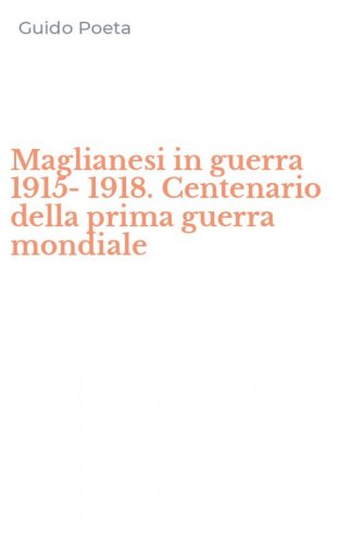 Maglianesi in guerra 1915-1918. Centenario della prima guerra mondiale