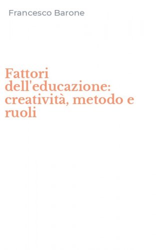 Fattori dell'educazione: creativit&agrave;, metodo e ruoli