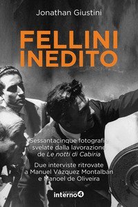 Fellini inedito. Sessantacinque fotografie svelate dalla lavorazione de Le notti di Cabiria. Due interviste ritrovate a Manuel V&aacute;zquez Montalb&aacute;n e Manoel de Oliveira