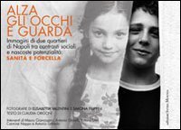 Alza gli occhi e guarda. Immagini di due quartieri di Napoli tra contrasti sociali e nascoste potenzialit&agrave;: Sanit&agrave; e Forcella