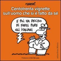 Centotrenta vignette sull'uomo che si &egrave; fatto da s&eacute;