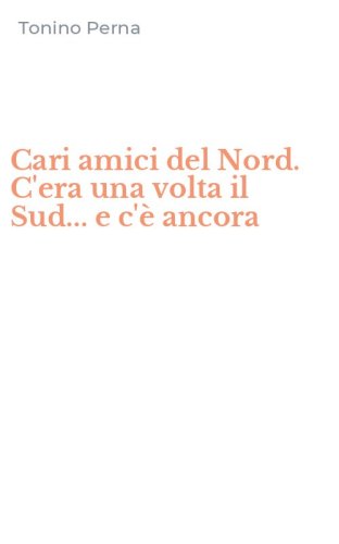 Cari amici del Nord. C'era una volta il Sud... e c'&egrave; ancora