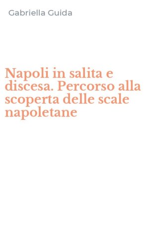Napoli in salita e discesa. Percorso alla scoperta delle scale napoletane