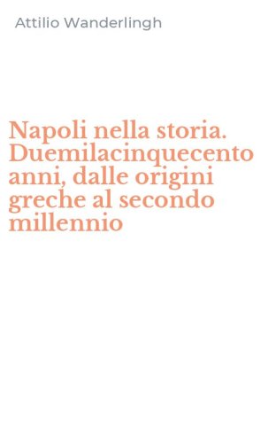 Napoli nella storia. Duemilacinquecento anni, dalle origini greche al secondo millennio