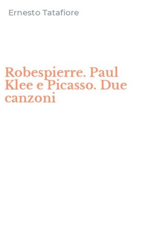 Robespierre. Paul Klee e Picasso. Due canzoni