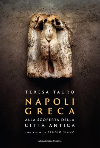 Napoli Greca. Alla scoperta della citt&agrave; antica
